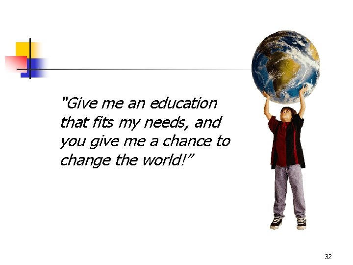 “Give me an education that fits my needs, and you give me a chance