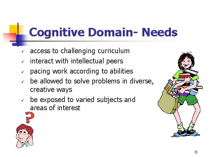 Cognitive Domain- Needs ü ü ü access to challenging curriculum interact with intellectual peers