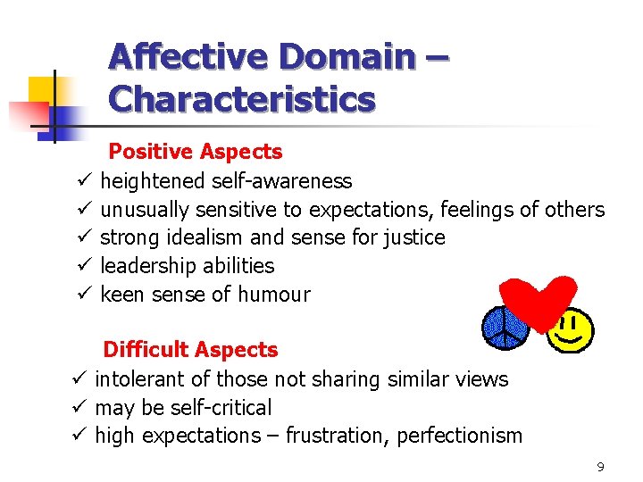 Affective Domain – Characteristics Positive Aspects ü heightened self-awareness ü unusually sensitive to expectations,