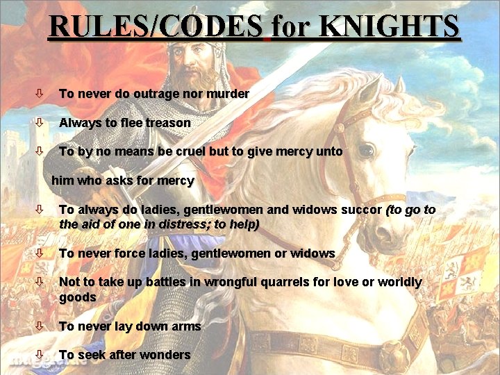RULES/CODES for KNIGHTS To never do outrage nor murder Always to flee treason To