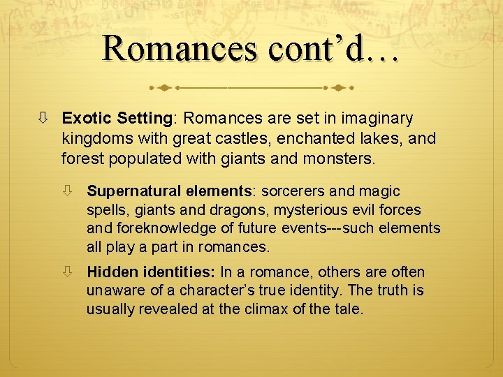 Romances cont’d… Exotic Setting: Romances are set in imaginary kingdoms with great castles, enchanted