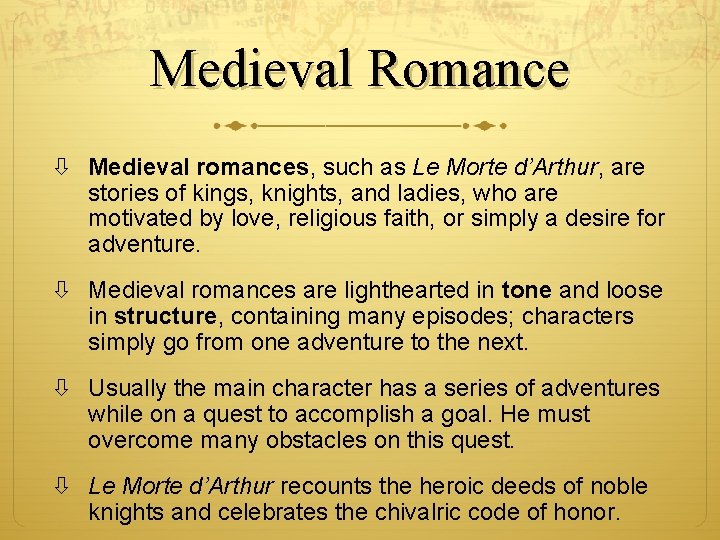 Medieval Romance Medieval romances, such as Le Morte d’Arthur, are stories of kings, knights,