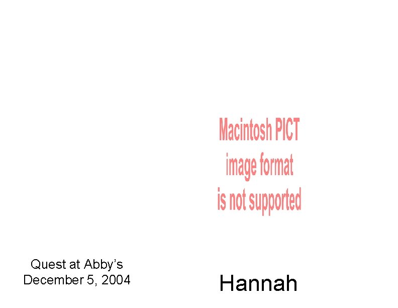 Quest at Abby’s December 5, 2004 Hannah 