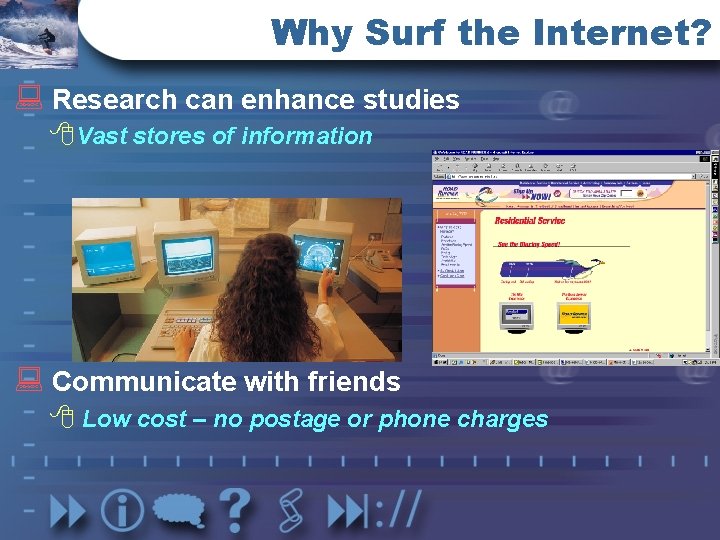 Why Surf the Internet? : Research can enhance studies 8 Vast stores of information Why Surf the Internet? : Research can enhance studies 8 Vast stores of information