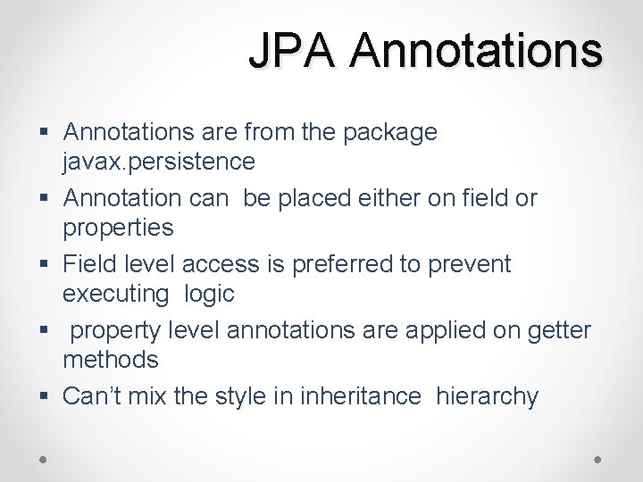 JPA Annotations § Annotations are from the package javax. persistence § Annotation can be