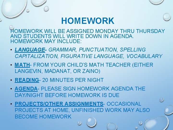 HOMEWORK WILL BE ASSIGNED MONDAY THRU THURSDAY AND STUDENTS WILL WRITE DOWN IN AGENDA. HOMEWORK WILL BE ASSIGNED MONDAY THRU THURSDAY AND STUDENTS WILL WRITE DOWN IN AGENDA.