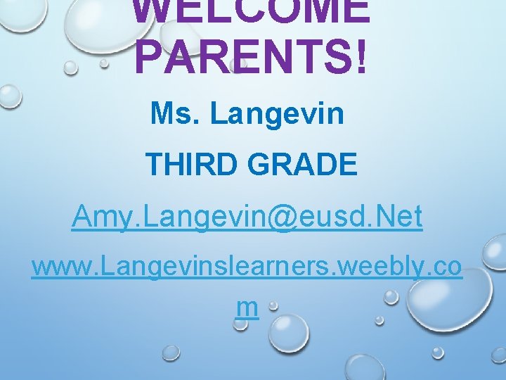 WELCOME PARENTS! Ms. Langevin THIRD GRADE Amy. Langevin@eusd. Net www. Langevinslearners. weebly. co m WELCOME PARENTS! Ms. Langevin THIRD GRADE Amy. Langevin@eusd. Net www. Langevinslearners. weebly. co m