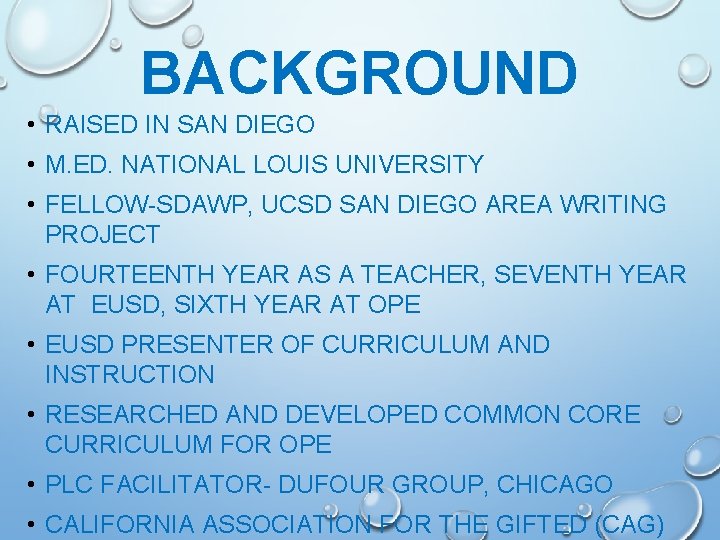 BACKGROUND • RAISED IN SAN DIEGO • M. ED. NATIONAL LOUIS UNIVERSITY • FELLOW-SDAWP, BACKGROUND • RAISED IN SAN DIEGO • M. ED. NATIONAL LOUIS UNIVERSITY • FELLOW-SDAWP,