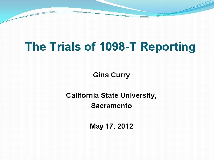 The Trials of 1098 -T Reporting Gina Curry California State University, Sacramento May 17,