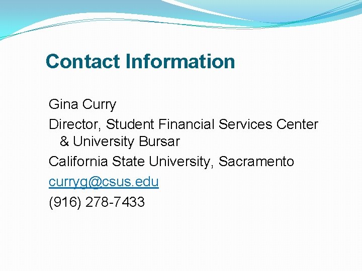 Contact Information Gina Curry Director, Student Financial Services Center & University Bursar California State