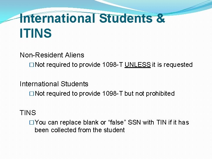 International Students & ITINS Non-Resident Aliens �Not required to provide 1098 -T UNLESS it