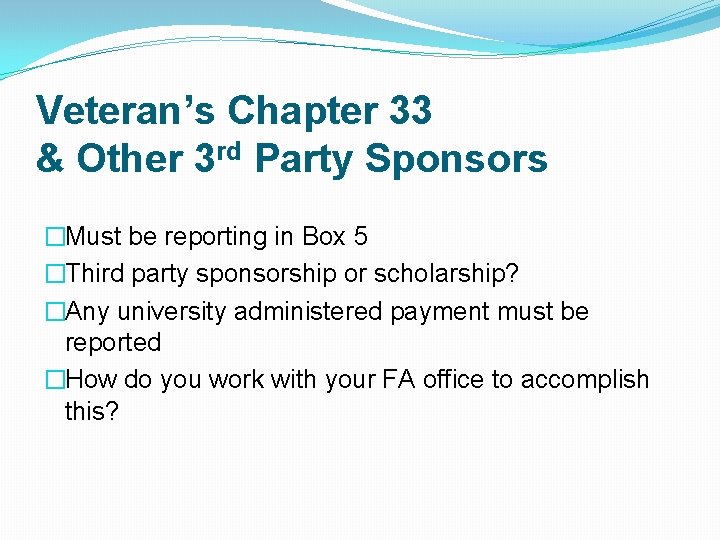Veteran’s Chapter 33 & Other 3 rd Party Sponsors �Must be reporting in Box