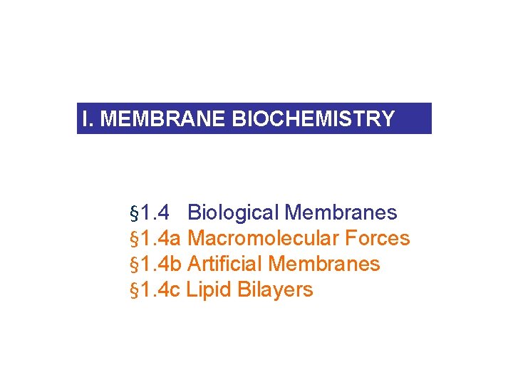 I. MEMBRANE BIOCHEMISTRY § 1. 4 Biological Membranes § 1. 4 a Macromolecular Forces