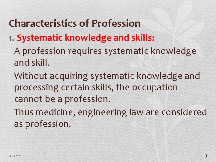 Characteristics of Profession 1. Systematic knowledge and skills: A profession requires systematic knowledge and