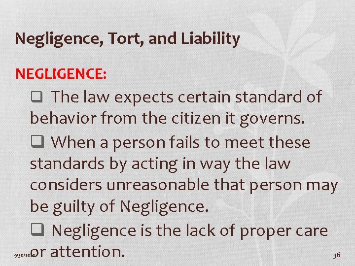 Negligence, Tort, and Liability NEGLIGENCE: q The law expects certain standard of behavior from