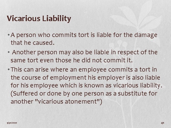 Vicarious Liability • A person who commits tort is liable for the damage that