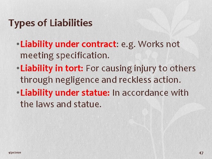 Types of Liabilities • Liability under contract: e. g. Works not meeting specification. •