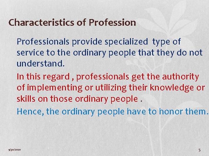 Characteristics of Professionals provide specialized type of service to the ordinary people that they