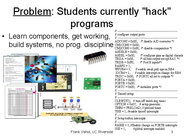 Problem: Students currently "hack" programs • Learn components, get working, build systems, no prog.
