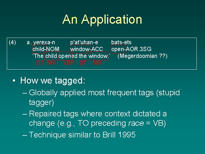 An Application (4) a. yerexa-n p'at'uhan-e bats-ets child-NOM window-ACC open-AOR. 3 SG ‘The child