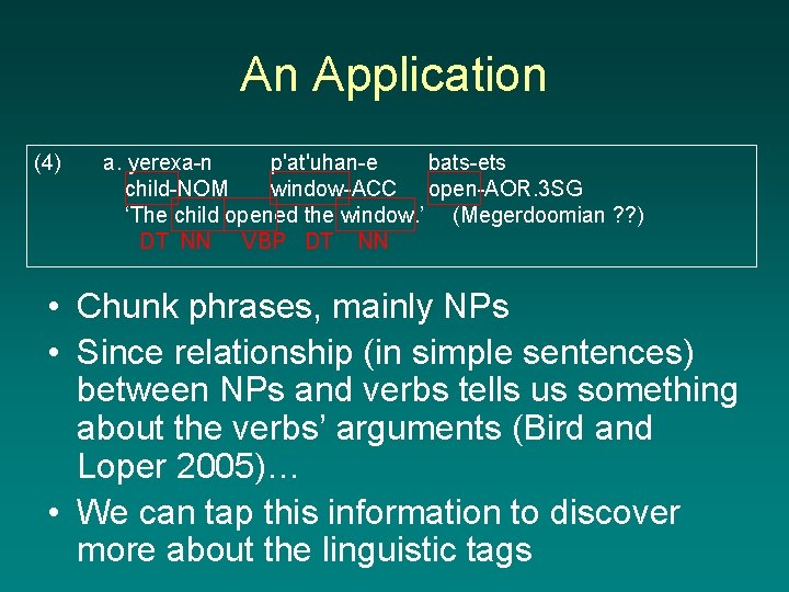 An Application (4) a. yerexa-n p'at'uhan-e bats-ets child-NOM window-ACC open-AOR. 3 SG ‘The child