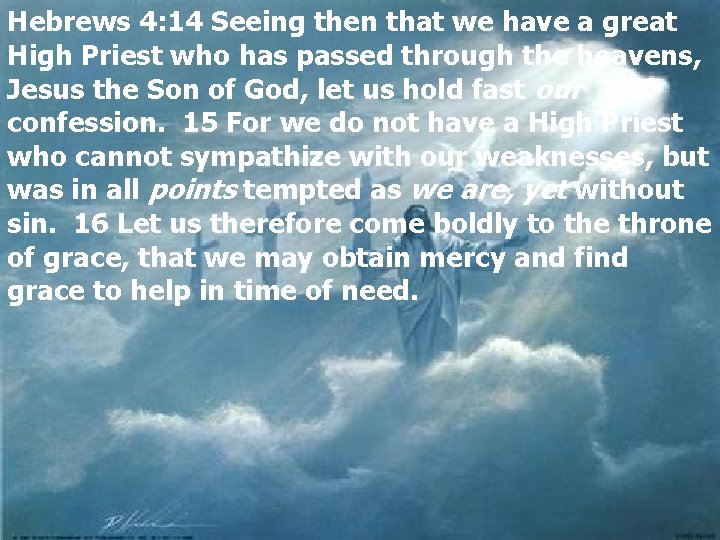 Hebrews 4: 14 Seeing then that we have a great High Priest who has