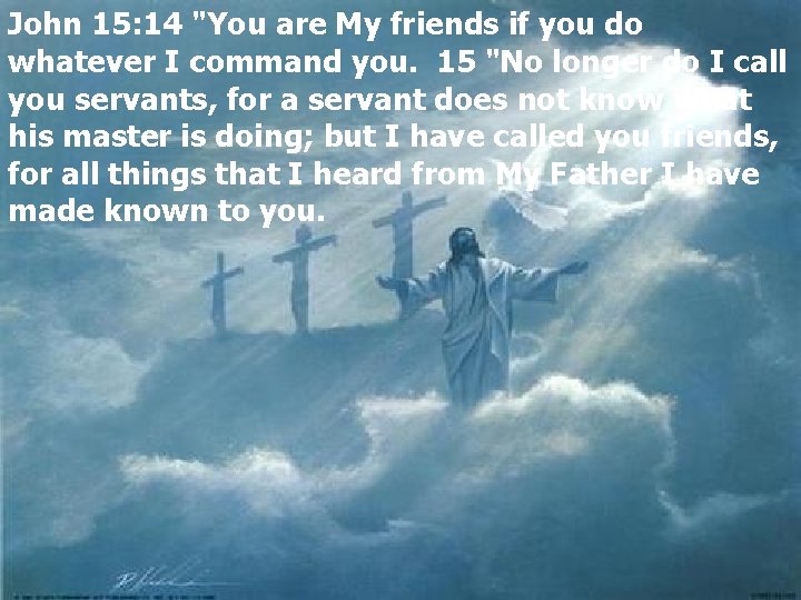 John 15: 14 "You are My friends if you do whatever I command you.