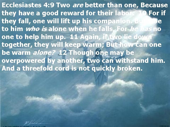 Ecclesiastes 4: 9 Two are better than one, Because they have a good reward