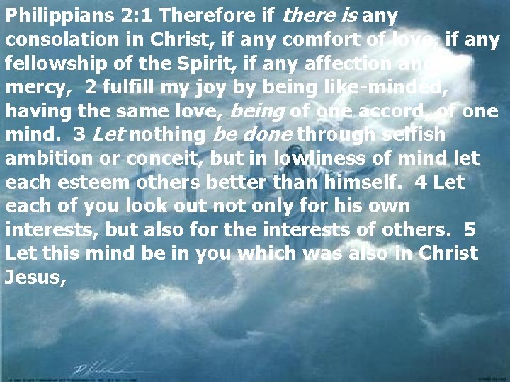 Philippians 2: 1 Therefore if there is any consolation in Christ, if any comfort