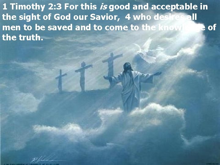 1 Timothy 2: 3 For this is good and acceptable in the sight of