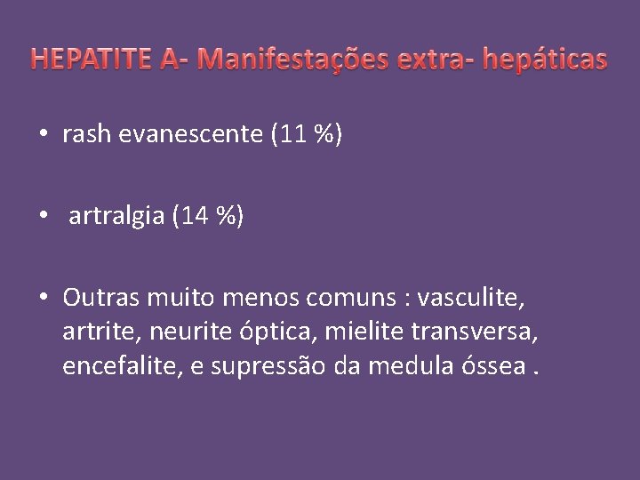  • rash evanescente (11 %) • artralgia (14 %) • Outras muito menos