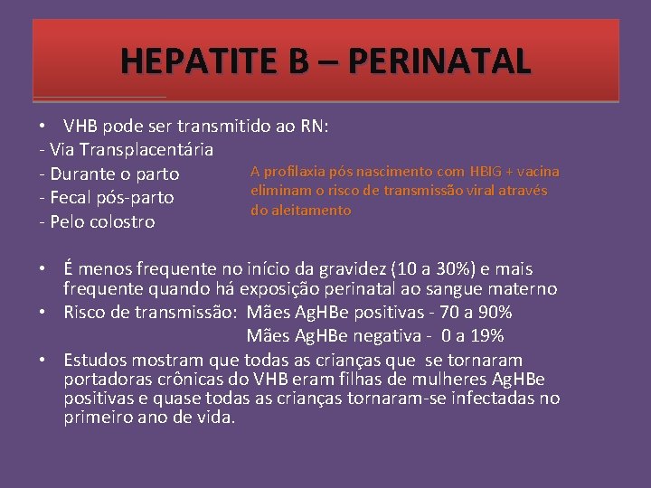 HEPATITE B – PERINATAL • VHB pode ser transmitido ao RN: - Via Transplacentária