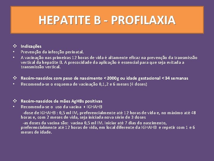 HEPATITE B - PROFILAXIA v Indicações • Prevenção da infecção perinatal. • A vacinação