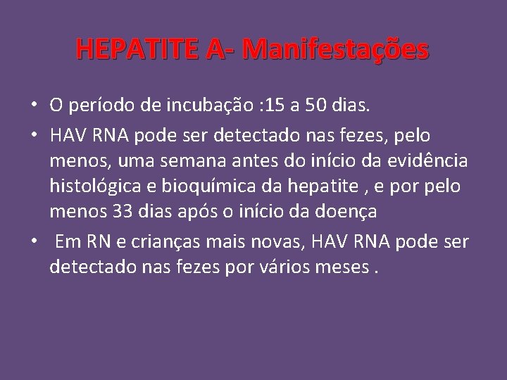 HEPATITE A- Manifestações • O período de incubação : 15 a 50 dias. •