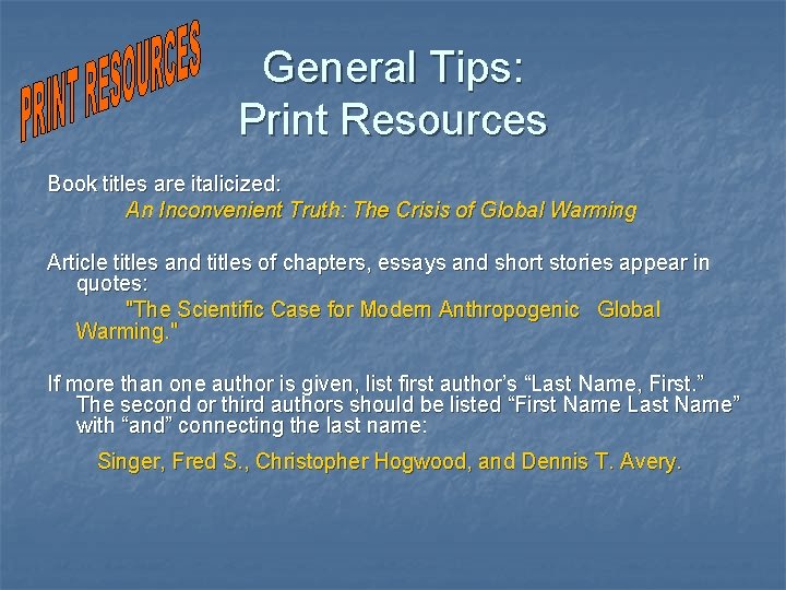 General Tips: Print Resources Book titles are italicized: An Inconvenient Truth: The Crisis of