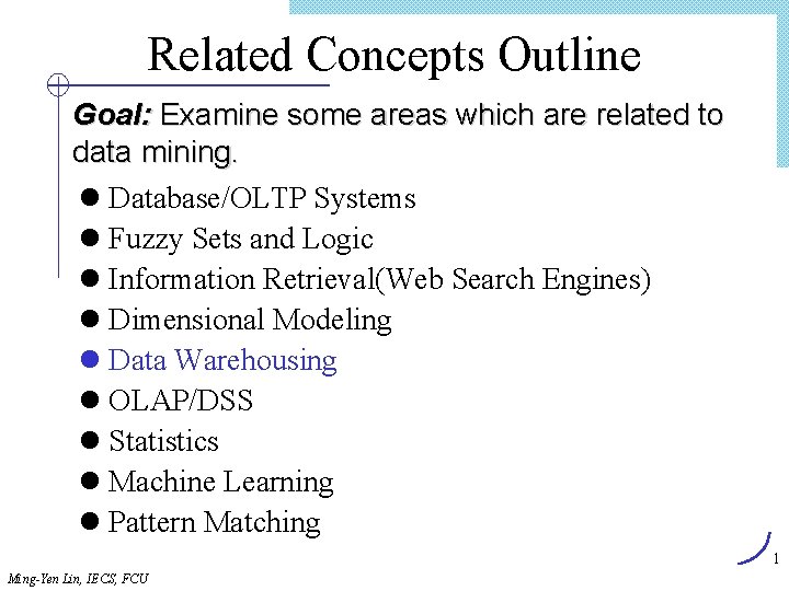 Related Concepts Outline Goal: Examine some areas which are related to data mining. l