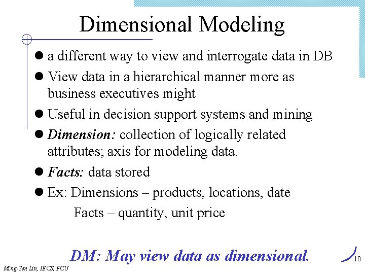 Dimensional Modeling l a different way to view and interrogate data in DB l