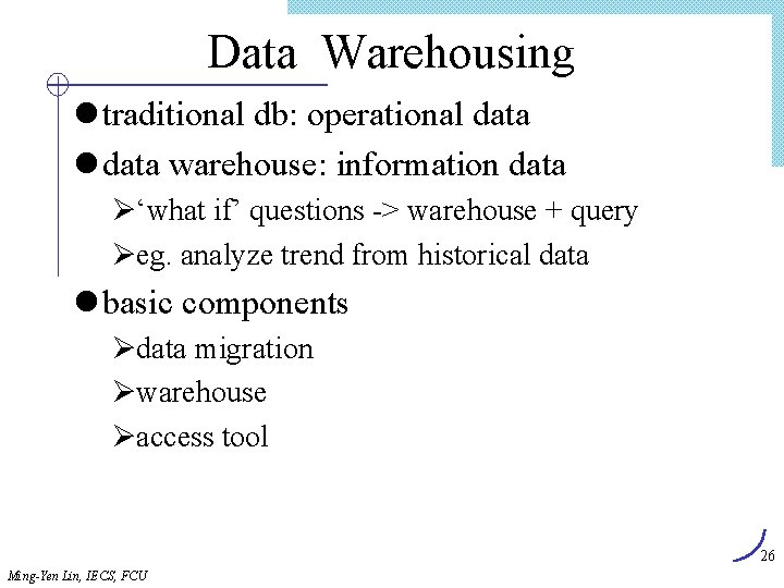 Data Warehousing l traditional db: operational data warehouse: information data Ø‘what if’ questions ->