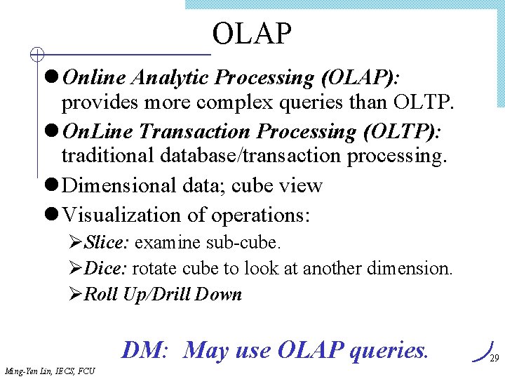 OLAP l Online Analytic Processing (OLAP): provides more complex queries than OLTP. l On.