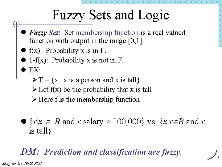 Fuzzy Sets and Logic l Fuzzy Set: Set membership function is a real valued