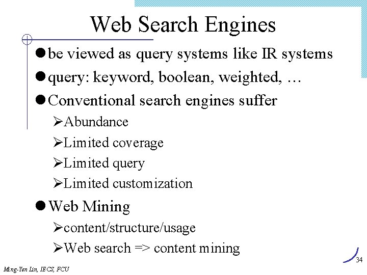 Web Search Engines l be viewed as query systems like IR systems l query: Web Search Engines l be viewed as query systems like IR systems l query: