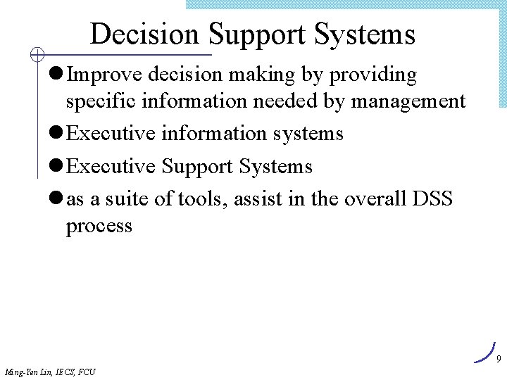 Decision Support Systems l Improve decision making by providing specific information needed by management