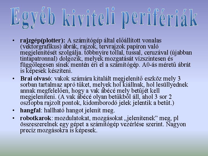  • rajzgép(plotter): A számítógép által előállított vonalas (vektorgrafikus) ábrák, rajzok, tervrajzok papíron való