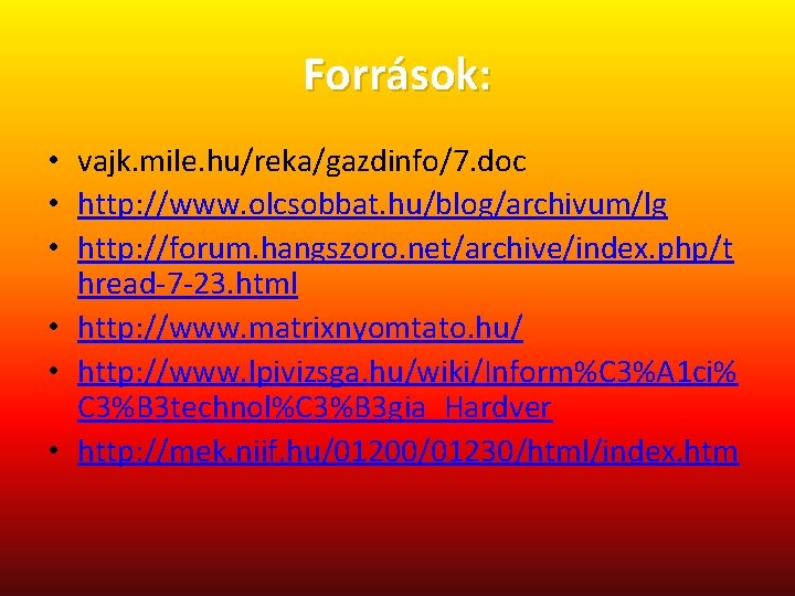 Források: • vajk. mile. hu/reka/gazdinfo/7. doc • http: //www. olcsobbat. hu/blog/archivum/lg • http: //forum.