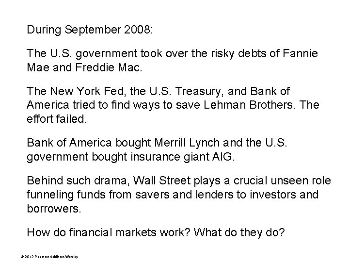 During September 2008: The U. S. government took over the risky debts of Fannie