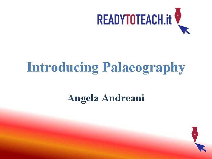 Introducing Palaeography Angela Andreani Introducing Palaeography Angela Andreani