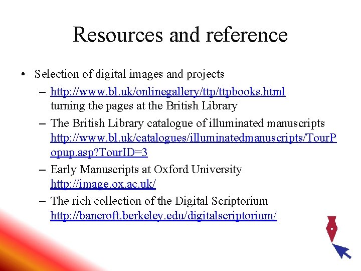 Resources and reference • Selection of digital images and projects – http: //www. bl. Resources and reference • Selection of digital images and projects – http: //www. bl.