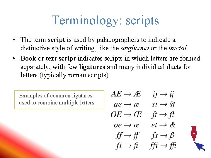 Terminology: scripts • The term script is used by palaeographers to indicate a distinctive Terminology: scripts • The term script is used by palaeographers to indicate a distinctive