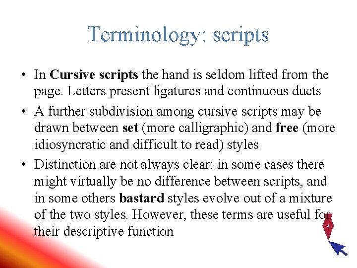 Terminology: scripts • In Cursive scripts the hand is seldom lifted from the page. Terminology: scripts • In Cursive scripts the hand is seldom lifted from the page.