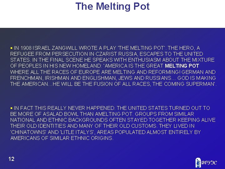 The Melting Pot § IN 1908 ISRAEL ZANGWILL WROTE A PLAY ‘THE MELTING POT’.